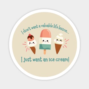 I Just Want An Ice Cream! Magnet